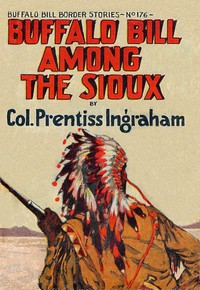 Buffalo Bill Among the Sioux; Or, The Fight in the Rapids by Prentiss Ingraham