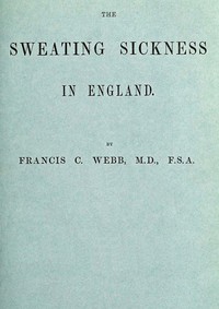 The Sweating Sickness in England by Francis Cornelius Webb
