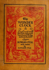 The Wonder Clock; or, four &amp; twenty marvellous Tales by Pyle and Pyle