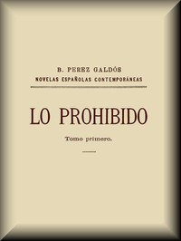 Lo prohibido (tomo 1 de 2) by Benito Pérez Galdós