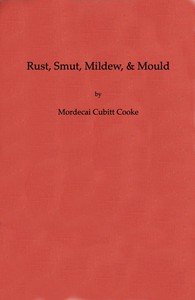 Rust, Smut, Mildew, &amp; Mould: An Introduction to the Study of Microscopic Fungi