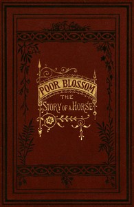 Poor Blossom: The Story of a Horse by Edith Carrington