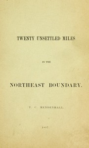 Twenty Unsettled Miles in the Northeast Boundary by Thomas C. Mendenhall