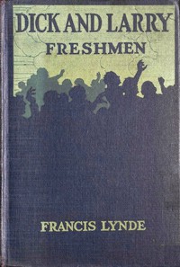 Dick and Larry: Freshmen by Francis Lynde