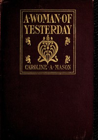 A Woman of Yesterday by Caroline Atwater Mason