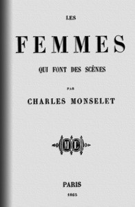 Les femmes qui font des scènes by Charles Monselet