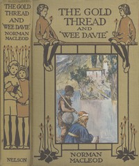 The Gold Thread; and, Wee Davie: Two Stories for the Young by Norman Macleod