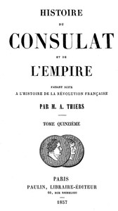 Histoire du Consulat et de l'Empire, (Vol. 15 / 20) by Adolphe Thiers