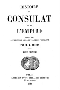 Histoire du Consulat et de l'Empire, (Vol. 16 / 20) by Adolphe Thiers