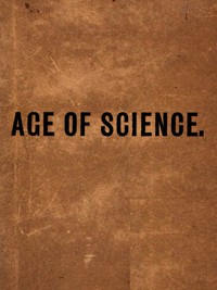 The Age of Science: A Newspaper of the Twentieth Century by Frances Power Cobbe