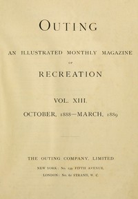 Outing; Vol. XIII.; October, 1888 to March, 1889 by Various