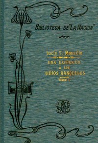 Una Excursión a los Indios Ranqueles - Tomo 1 by Lucio V. Mansilla