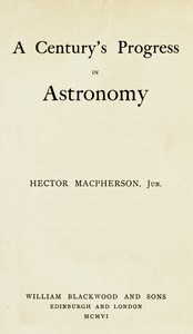 A Century's Progress in Astronomy by Hector Macpherson