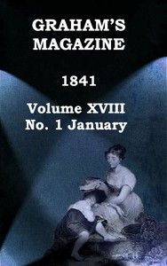 Graham's Magazine, Vol. XVIII, No. 1, January 1841 by Various