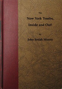 The New York Tombs Inside and Out! by John Josiah Munro