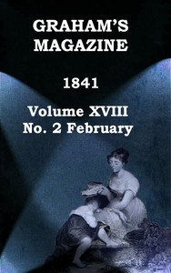 Graham's Magazine, Vol. XVIII, No. 2, February 1841 by Various