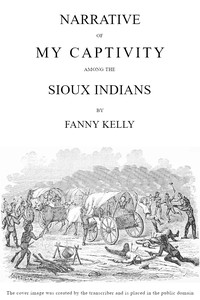 Narrative of My Captivity Among the Sioux Indians by Fanny Kelly