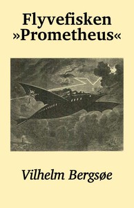 Flyvefisken »Prometheus« (En Fremtidsfantasi) by Vilhelm Bergsøe