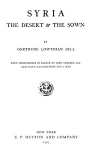 Syria, the Desert &amp; the Sown by Gertrude Lowthian Bell