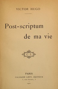 Post-scriptum de ma vie by Victor Hugo