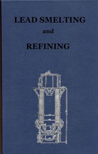 Lead Smelting and Refining, With Some Notes on Lead Mining by Walter Renton Ingalls