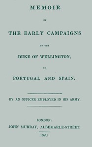 Memoir of the early campaigns of the Duke of Wellington, in Portugal and Spain,