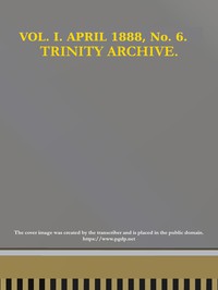 The Trinity Archive, Vol. I, No. 6, April 1888 by Trinity College (Randolph County