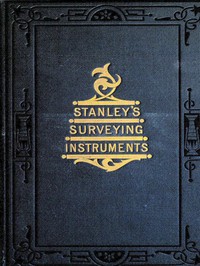 Surveying and Levelling Instruments, Theoretically and Practically Described.