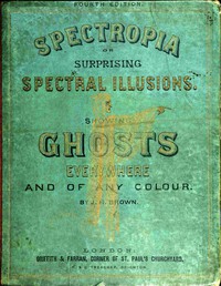 Spectropia; or, Surprising Spectral Illusions by J. H. Brown