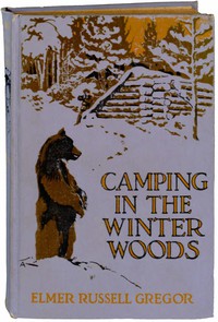 Camping in the Winter Woods: Adventures of Two Boys in the Maine Woods by Gregor