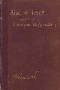 Siam and Laos, as Seen by Our American Missionaries by Mary Backus