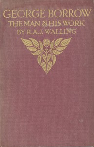 George Borrow, the Man and His Work by R. A. J. Walling