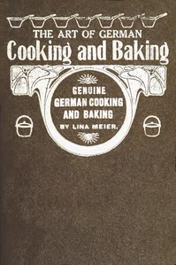 The Art of German Cooking and Baking by Lina Meier