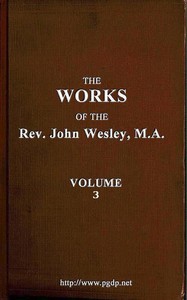 The Works of the Rev. John Wesley, Vol. 03 (of 32) by John Wesley