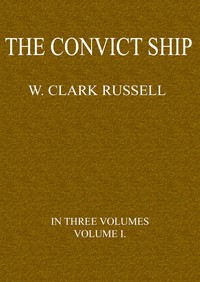 The Convict Ship, Volume 1 (of 3) by William Clark Russell