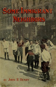 Some Immigrant Neighbors by John Robertson Henry