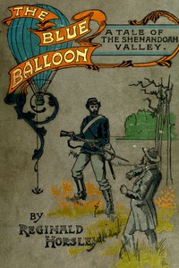 The Blue Balloon: A Tale of the Shenandoah Valley by Reginald Horsley