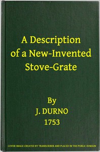 A Description of a New-Invented Stove-Grate by J. Durno