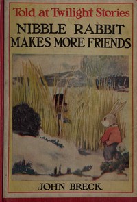 Nibble Rabbit Makes More Friends by John Breck