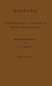 Kaipara; or, experiences of a settler in North New Zealand by P. W. Barlow