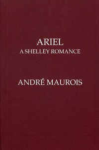 Ariel: A Shelley Romance by André Maurois