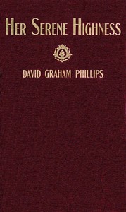 Her Serene Highness: A Novel by David Graham Phillips