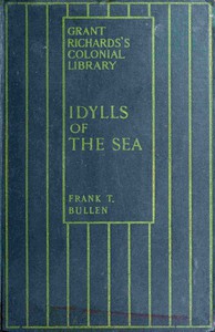 Idylls of the Sea, and Other Marine Sketches by Frank Thomas Bullen