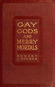 Gay gods and merry mortals: some excursions in verse by Robert J. Shores