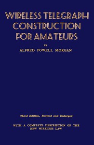 Wireless Telegraph Construction For Amateurs by Alfred Powell Morgan