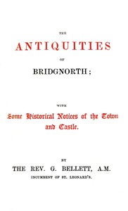 The Antiquities of Bridgnorth; With Some Historical Notices of the Town and