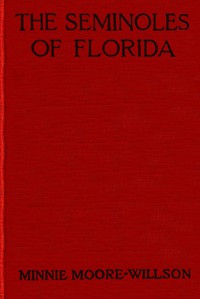 The Seminoles of Florida by Minnie Moore-Willson