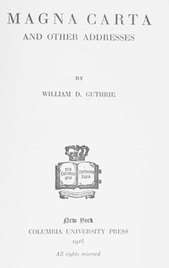 Magna Carta, and Other Addresses by William D. Guthrie