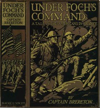 Under Foch's Command: A Tale of the Americans in France by F. S. Brereton