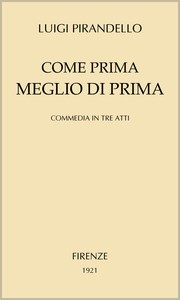 Come prima meglio di prima: Commedia in tre atti by Luigi Pirandello